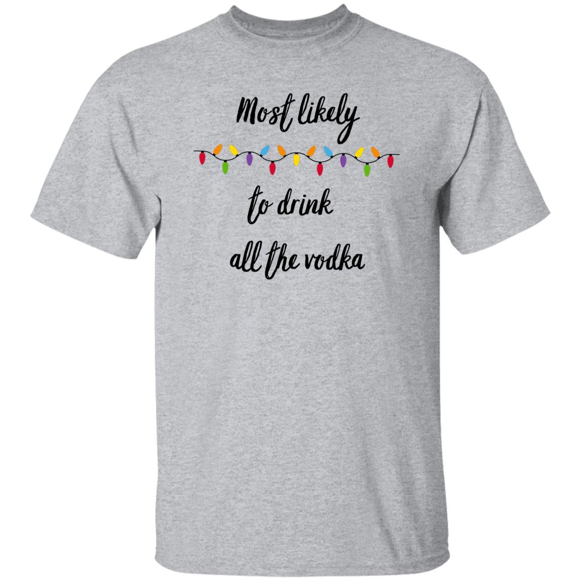 Most Likely to drink all the vodka T-Shirt