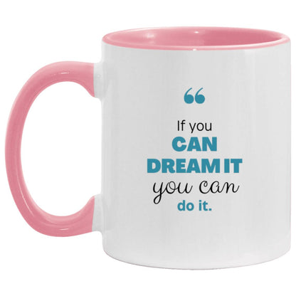 If you can dream it One side 11oz Accent Mug