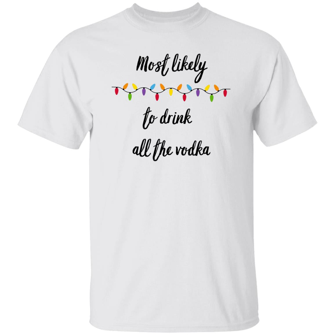 Most Likely to drink all the vodka T-Shirt