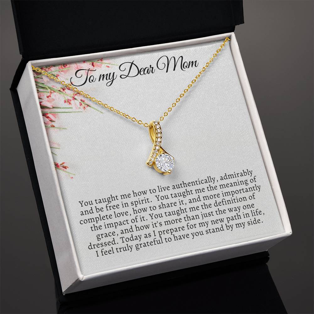 To My Dear Mom / You taught me how to live authentically / Alluring Beauty Necklace