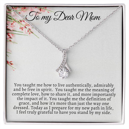 To My Dear Mom / You taught me how to live authentically / Alluring Beauty Necklace